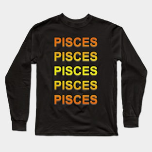 Unique Pisces Zodiac sign repeated text design. Long Sleeve T-Shirt